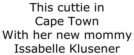 This cuttie in Cape Town With her new mommy  Issabelle Klusener